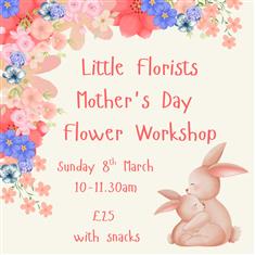 Little Florists Mothers Day Workshop Sun 8th March 10 - 11-30am